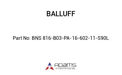 BNS 816-B03-PA-16-602-11-S90L									