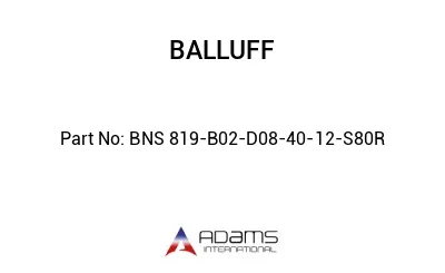 BNS 819-B02-D08-40-12-S80R									